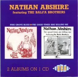 Pine Grove Blues / The Good Times Are Killing Me di Nathan Abshire Featuring Balfa Brothers, The - CD