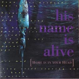 Home Is In Your Head di His Name Is Alive - CD