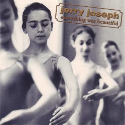 Everything Was Beautiful di Jerry Joseph - CD