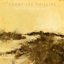 In The Hour Of Dust di Grant Lee Phillips - CD