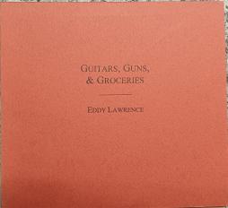 Guitars, Guns & Groceries di Eddy Lawrence - CD