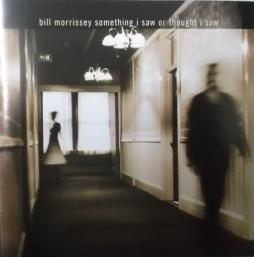 Something I Saw Or Thought I Saw di Bill Morrissey - CD