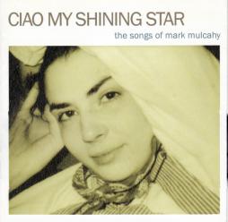 Ciao My Shining Star - The Songs Of Mark Mulcahy di Various - CD