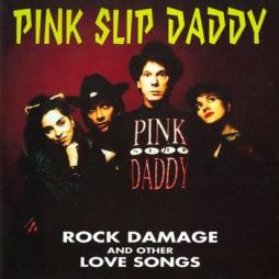 Rock Damage And Other Love Songs di Pink Slip Daddy - CD