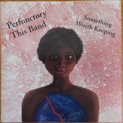 Something Worth Keeping di Perfunctory This Band - CD