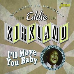 Ill_Move_You_Baby_-_Bluesin_In_Detroit%2C_1950-1961-Eddie_Kirkland Ill_Move_You_Baby_-_Bluesin_In_Detroit%2C_1950-1961-Eddie_Kirkland