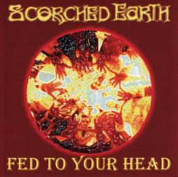 Fed To Your Head di Scorched Earth - CD