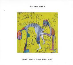 Love Your Dum And Mad di Nadine Shah - CD