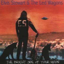 The Bright Side Of Your Moon di Elvis Stewart And The Led Wagons - CD