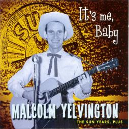 It's Me Baby (The Sun Years, Plus) di Malcolm Yelvington - CD It's Me Baby (The Sun Years, Plus) di Malcolm Yelvington - CD