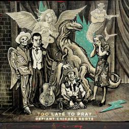 Defiant Chicago Roots di Too Late To Pray - CD