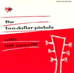 The Two Dollar Pistols With Tift Merritt di Two Dollar Pistols With Tift Merritt - CD The Two Dollar Pistols With Tift Merritt di Two Dollar Pistols With Tift Merritt - CD