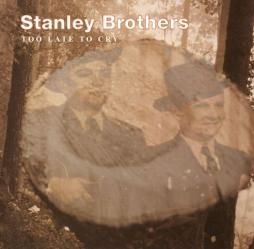 Too Late To Cry di Stanley Brothers - CD