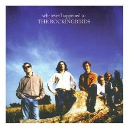 Whatever Happened To The Rockingbirds di The Rockingbirds - CD