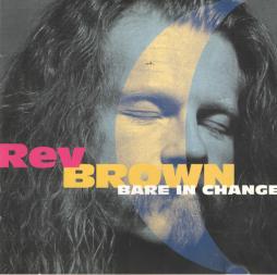 Bare In Change di Rev Brown - CD