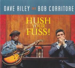 Hush Your Fuss! di Dave Riley And Bob Corritore - CD