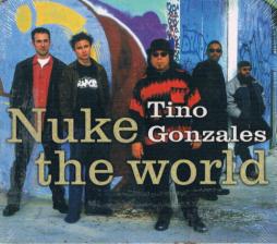 Nuke The World di Tino Gonzales - CD