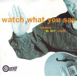 Watch What You Say di Andrew "Jr. Boy" Jones - CD