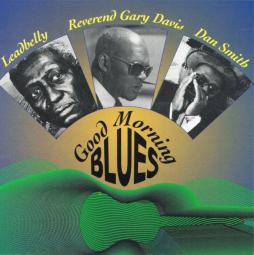 Good Morning Blues di Leadbelly / Rev. Gary Davis / Dan Smith  - CD