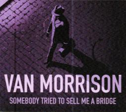 Somebody Tried To Sell Me A Bridge di Van Morrison - CD