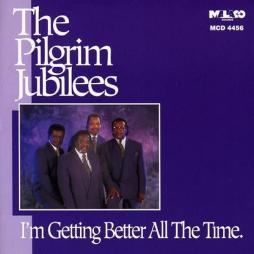 I'm Getting Better All The Time di The Pilgrim Jubilees - CD