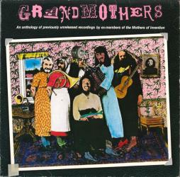 Grandmothers - (An Anthology Of Previously Unreleased Recordings By Ex-Members Of The Mothers Of Invention) di Grandmothers, The - LP