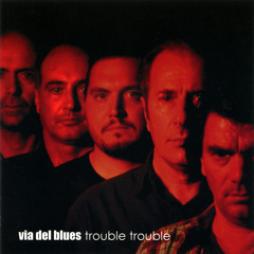 Trouble Trouble di Via Del Blues - CD