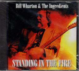 Standing In The Fire di Bill Wharton And The Ingredients  - CD