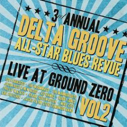 3rd Annual Delta Groove All-Star Blues Revue Vol. 2 - Live At Ground Zero di Various - CD