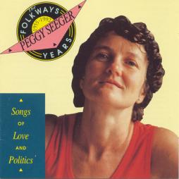 The Folkways Years 1955-1992 - Songs Of Love And Politics di Peggy Seeger - CD