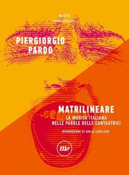 Matrilineare - La Musica Italiana Nelle Parole Delle Cantautrici di Piergiorgio Pardo - LIBRO