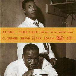 Alone Together: The Best Of The Mercury Years di Clifford Brown And Max Roach - CD