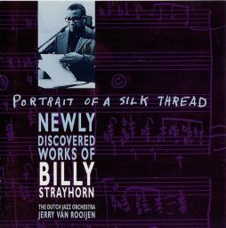 Portrait Of A Silk Thread (Newly Discovered Works Of Billy Strayhorn) di The Dutch Jazz Orchestra  Jerry Van Rooyen - CD