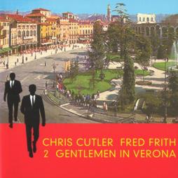 2 Gentlemen In Verona di Chris Cutler & Fred Frith - CD