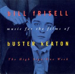 Music For The Films Of Buster Keaton: The High Sign/One Week di Bill Frisell - CD