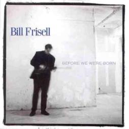 Before We Were Born di Bill Frisell - CD