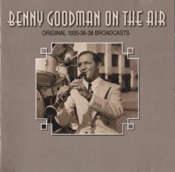 Benny Goodman On The Air - Original 1935-36-38 Broadcasts di Benny Goodman - CD