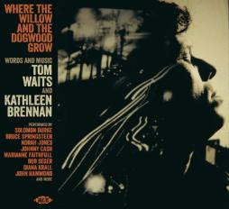 Where The Willow And The Dogwood Grow - Words And Music: Tom Waits And Kathleen Brennan di Various - CD