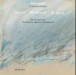 O Domina Nostra di Henryk Górecki / Erik Satie / Darius Milhaud / Gavin Bryars - Sarah Leonard, Christopher Bowers-Broadbent - CD