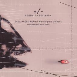 +/- Addition By Subtraction di Scott McGill Michael Manring Vic Stevens - CD