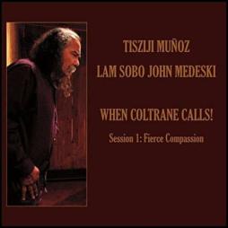 When Coltrane Calls! Session 1: Fierce Compassion di Tisziji Muñoz, John Medeski - CD