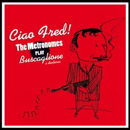 Ciao Fred! The Metronomes Play Buscaglione E Dintorni di Metronomes  - CD