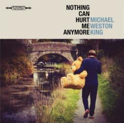 Nothing Can Hurt Me Anymore di Michael Weston King - CD