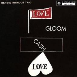 Love, Gloom, Cash, Love di Herbie Nichols Trio - CD