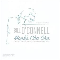 Monk's Cha Cha - Live At The Carnegie-Farian Room di Bill O'Connell - CD