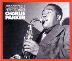 The Complete Carnegie Hall Performances di Charlie Parker - CD