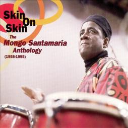 Skin On Skin (The Mongo Santamaria Anthology (1958-1995)) di Mongo Santamaria - CD