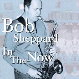 In The Now di Bob Sheppard - CD