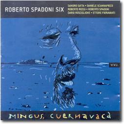 Roberto Spadoni Six - Mingus, Cuernavaca di Roberto Spadoni - CD