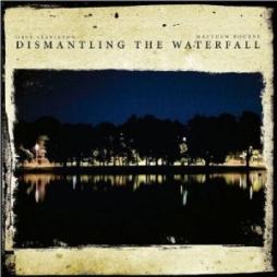 Dismantling The Waterfall: The Mill Sessions, Vol.1 di Dave Stapleton, Matthew Bourne - CD